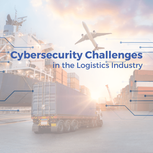 Top Cybersecurity Challenges in Logistics Industry 