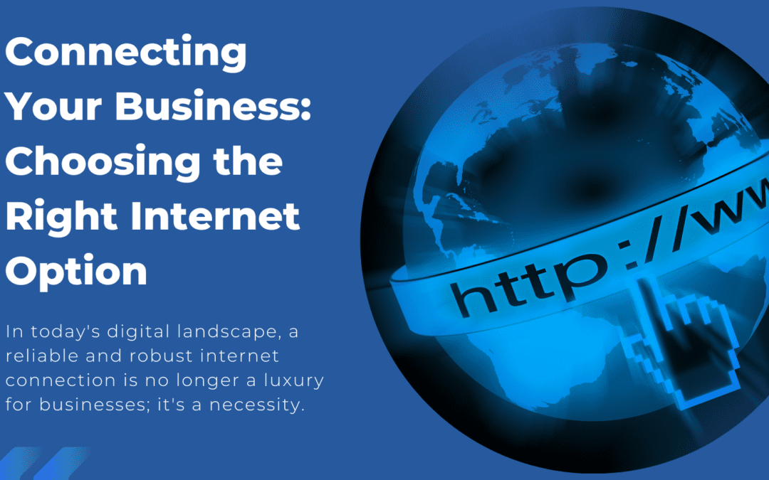 Connecting Your Business: Choosing the Right Internet Option